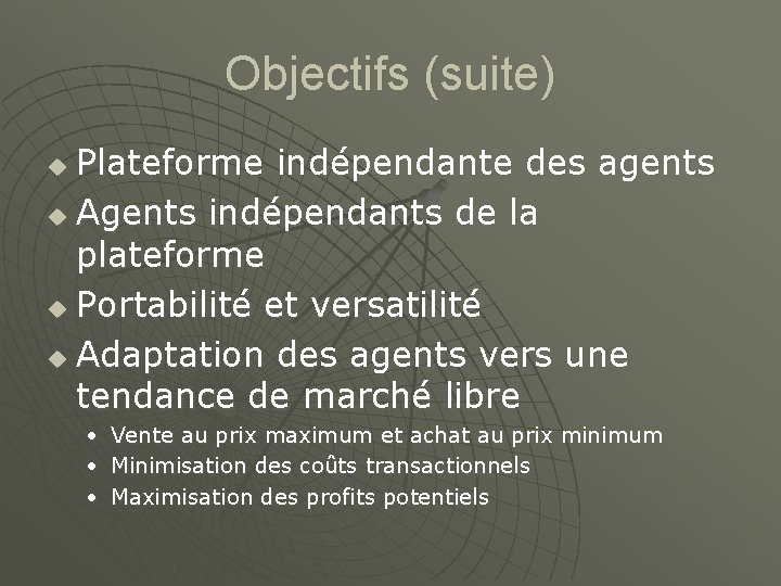 Objectifs (suite) Plateforme indépendante des agents u Agents indépendants de la plateforme u Portabilité