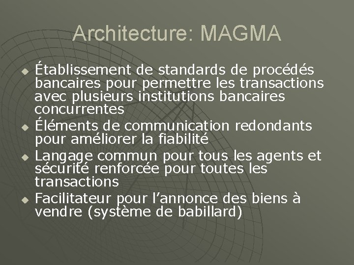 Architecture: MAGMA u u Établissement de standards de procédés bancaires pour permettre les transactions