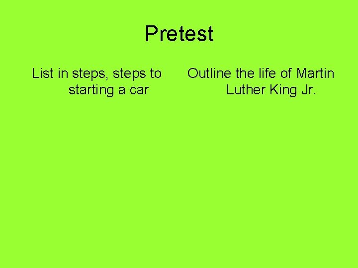 Pretest List in steps, steps to starting a car Outline the life of Martin