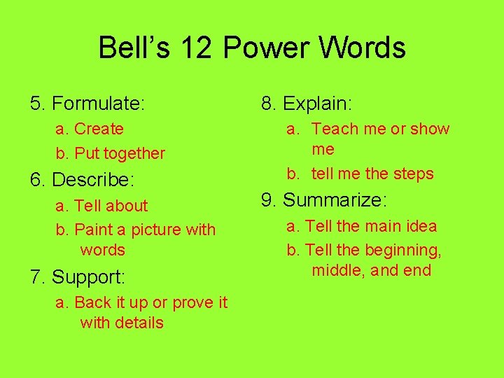 Bell’s 12 Power Words 5. Formulate: a. Create b. Put together 6. Describe: a.