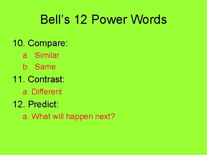 Bell’s 12 Power Words 10. Compare: a. Similar b. Same 11. Contrast: a. Different