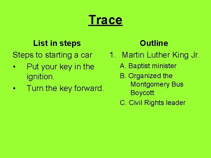 Trace List in steps Outline Steps to starting a car 1. Martin Luther King