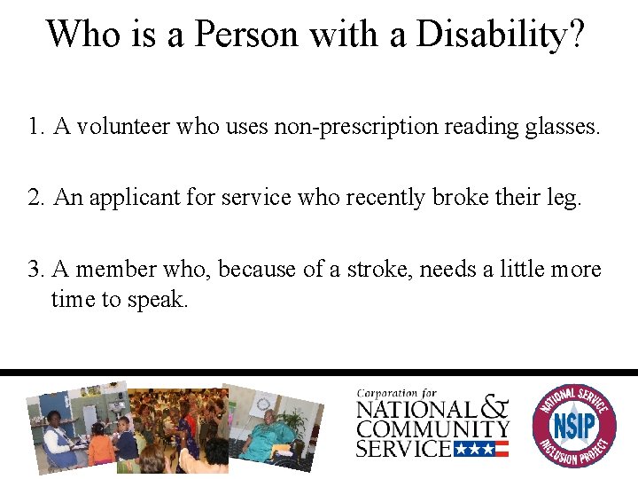 Who is a Person with a Disability? 1. A volunteer who uses non-prescription reading