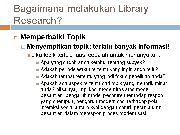 Bagaimana melakukan Library Research? Memperbaiki Topik � Menyempitkan Jika topik: terlalu banyak Informasi! topik