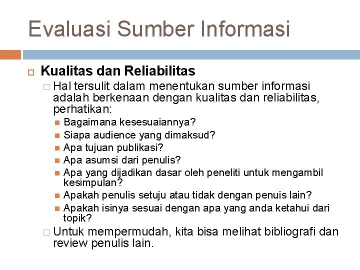 Evaluasi Sumber Informasi Kualitas dan Reliabilitas � Hal tersulit dalam menentukan sumber informasi adalah