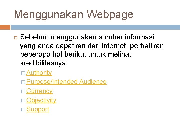 Menggunakan Webpage Sebelum menggunakan sumber informasi yang anda dapatkan dari internet, perhatikan beberapa hal