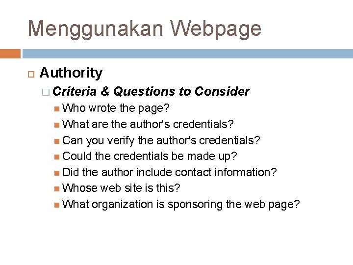 Menggunakan Webpage Authority � Criteria Who & Questions to Consider wrote the page? What