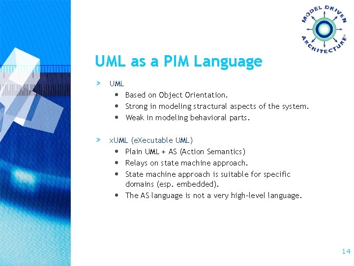 UML as a PIM Language > UML • Based on Object Orientation. • Strong