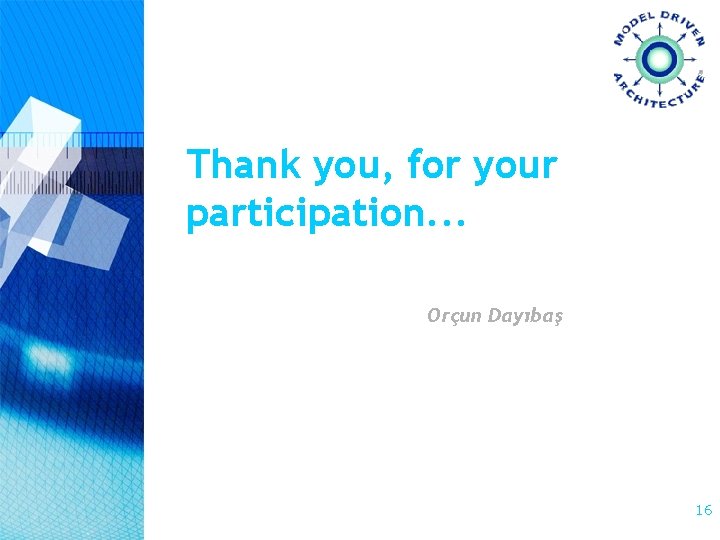 Thank you, for your participation. . . Orçun Dayıbaş 16 