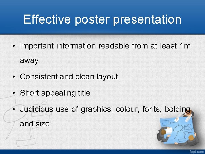 Effective poster presentation • Important information readable from at least 1 m away •