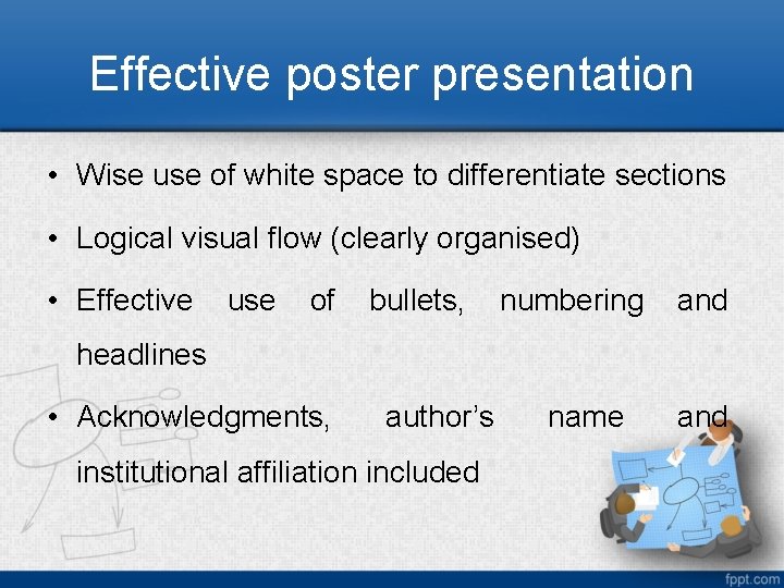 Effective poster presentation • Wise use of white space to differentiate sections • Logical