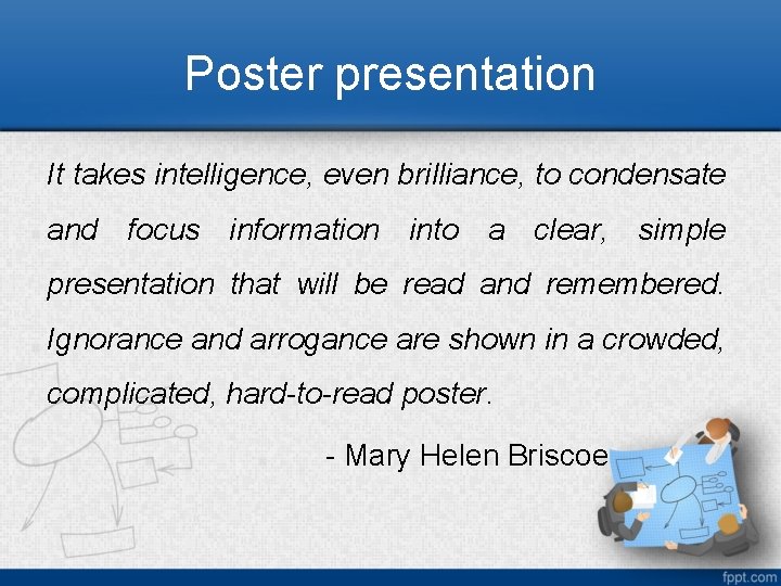 Poster presentation It takes intelligence, even brilliance, to condensate and focus information into a