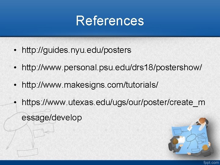 References • http: //guides. nyu. edu/posters • http: //www. personal. psu. edu/drs 18/postershow/ •