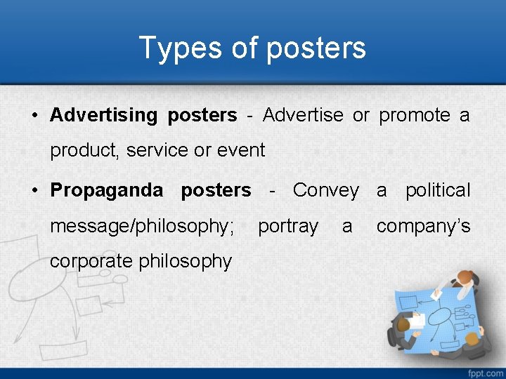 Types of posters • Advertising posters - Advertise or promote a product, service or