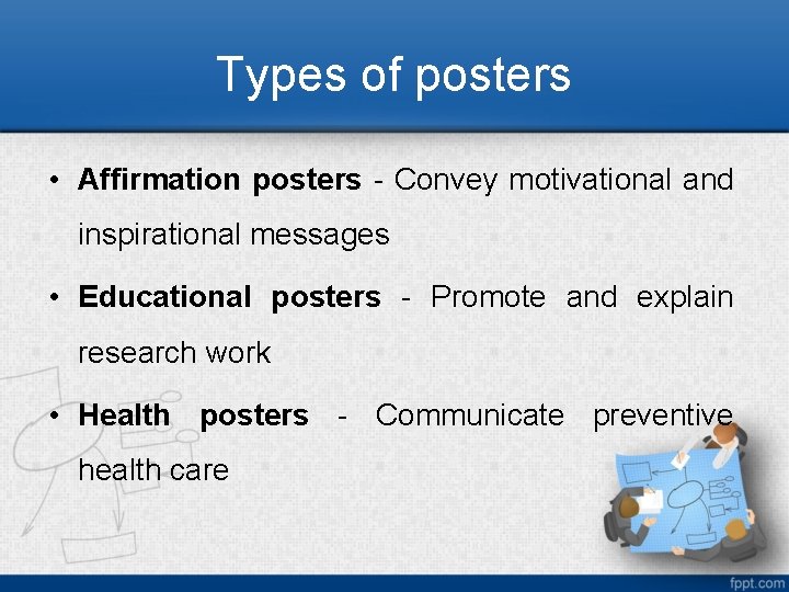 Types of posters • Affirmation posters - Convey motivational and inspirational messages • Educational