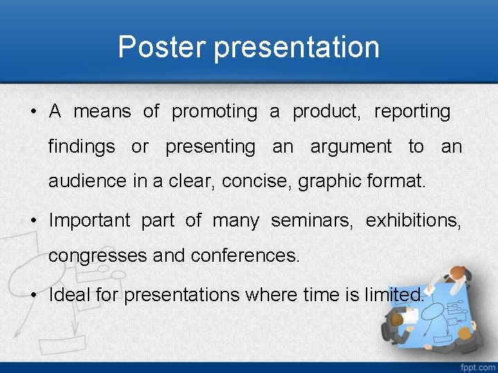 Poster presentation • A means of promoting a product, reporting findings or presenting an