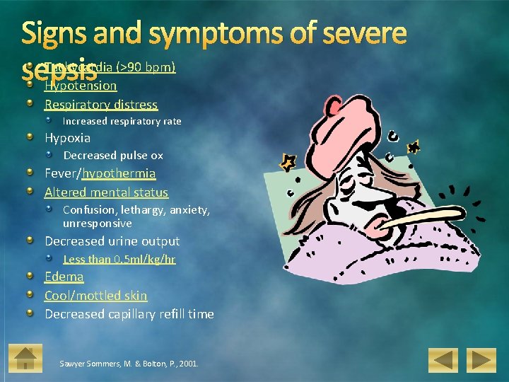 Signs and symptoms of severe Tachycardia (>90 bpm) sepsis Hypotension Respiratory distress Increased respiratory