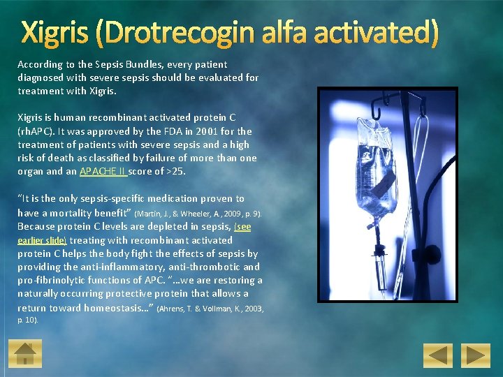 Xigris (Drotrecogin alfa activated) According to the Sepsis Bundles, every patient diagnosed with severe