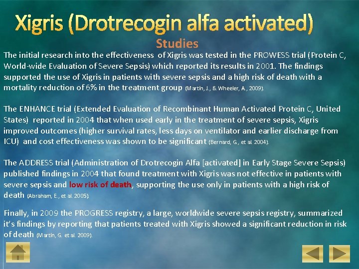 Xigris (Drotrecogin alfa activated) Studies The initial research into the effectiveness of Xigris was