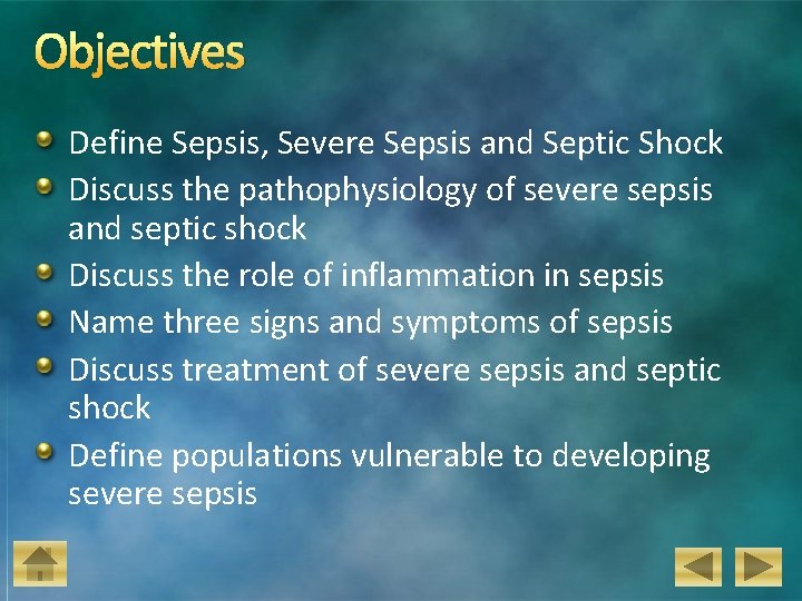 Objectives Define Sepsis, Severe Sepsis and Septic Shock Discuss the pathophysiology of severe sepsis