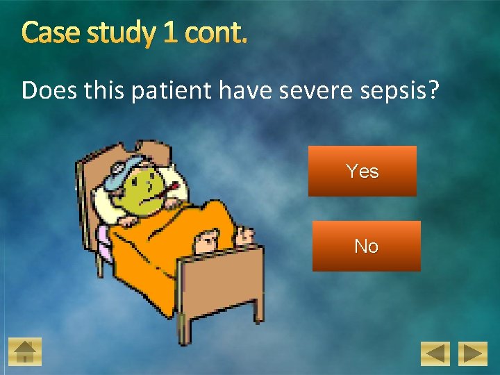 Case study 1 cont. Does this patient have severe sepsis? Yes No 