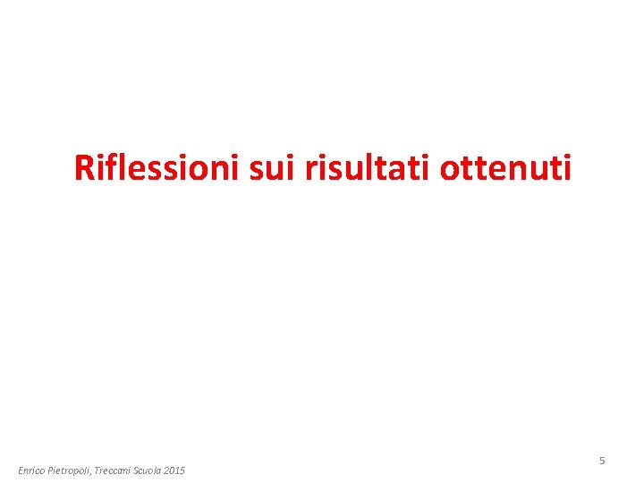 Riflessioni sui risultati ottenuti Enrico Pietropoli, Treccani Scuola 2015 5 
