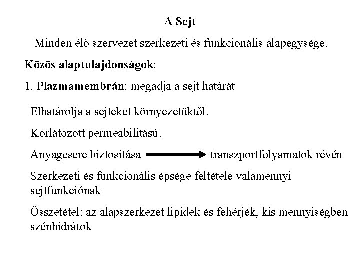 A Sejt Minden élő szervezet szerkezeti és funkcionális alapegysége. Közös alaptulajdonságok: 1. Plazmamembrán: megadja