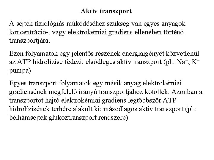 Aktív transzport A sejtek fiziológiás működéséhez szükség van egyes anyagok koncentráció-, vagy elektrokémiai gradiens