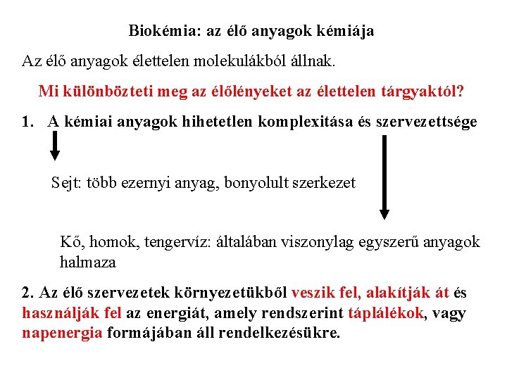 Biokémia: az élő anyagok kémiája Az élő anyagok élettelen molekulákból állnak. Mi különbözteti meg