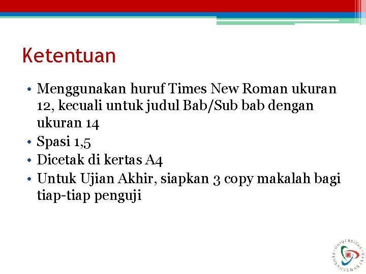 Ketentuan • Menggunakan huruf Times New Roman ukuran 12, kecuali untuk judul Bab/Sub bab
