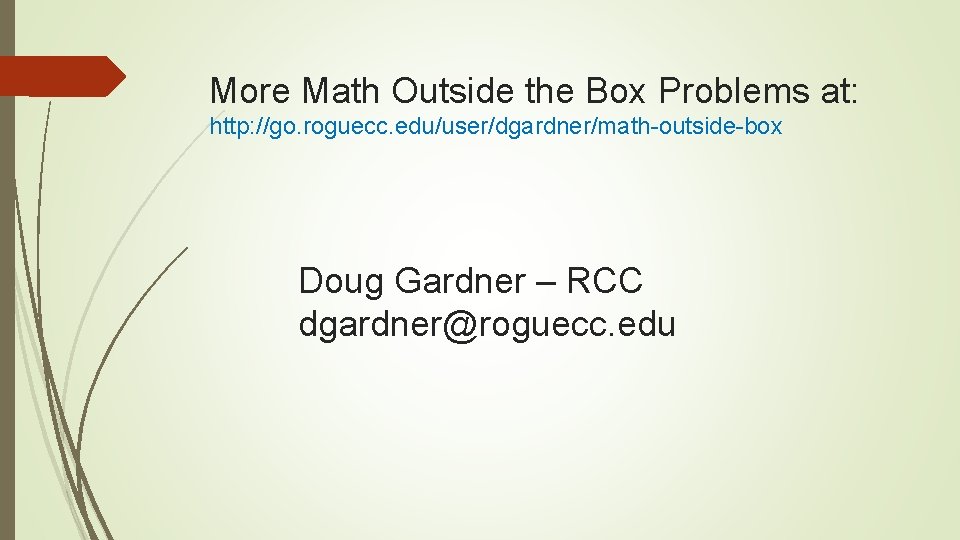 More Math Outside the Box Problems at: http: //go. roguecc. edu/user/dgardner/math-outside-box Doug Gardner –