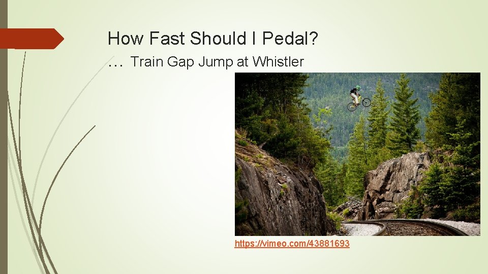 How Fast Should I Pedal? … Train Gap Jump at Whistler https: //vimeo. com/43881693