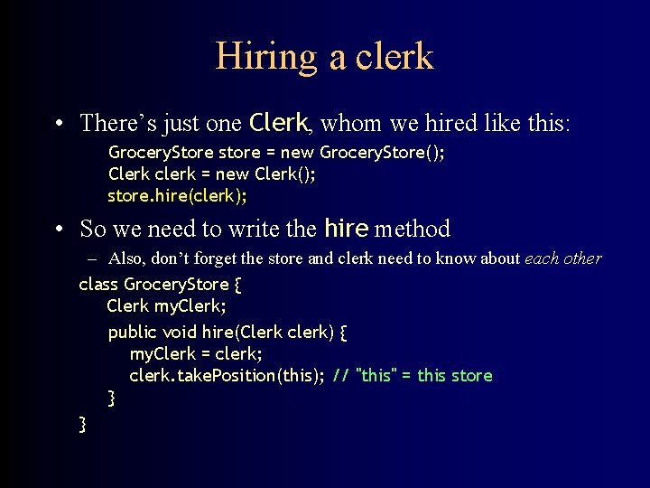 Hiring a clerk • There’s just one Clerk, whom we hired like this: Grocery.