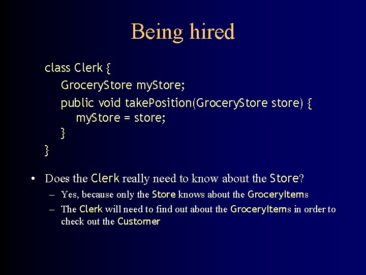 Being hired class Clerk { Grocery. Store my. Store; public void take. Position(Grocery. Store