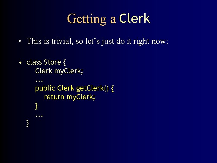 Getting a Clerk • This is trivial, so let’s just do it right now: