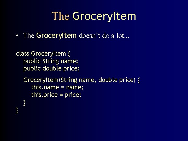 The Grocery. Item • The Grocery. Item doesn’t do a lot. . . class