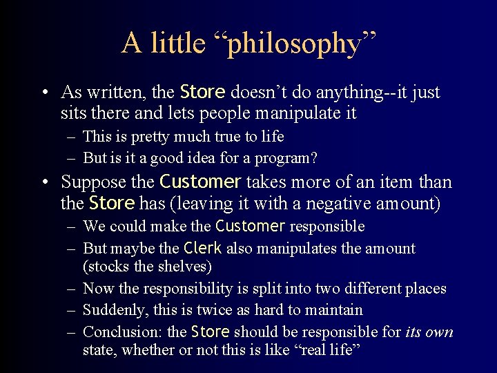 A little “philosophy” • As written, the Store doesn’t do anything--it just sits there