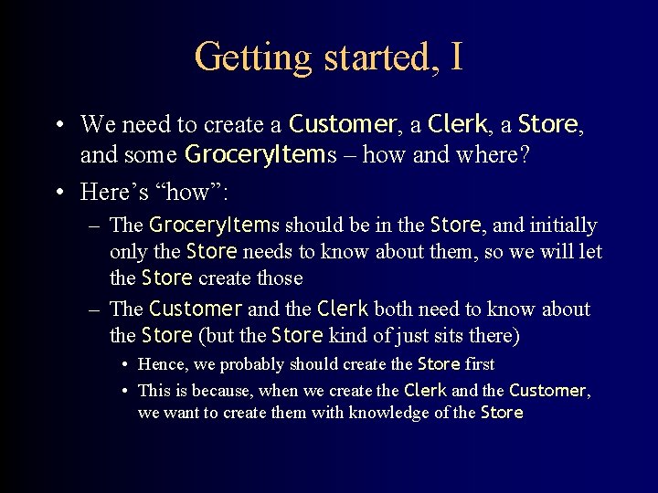 Getting started, I • We need to create a Customer, a Clerk, a Store,