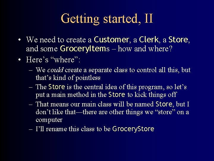 Getting started, II • We need to create a Customer, a Clerk, a Store,