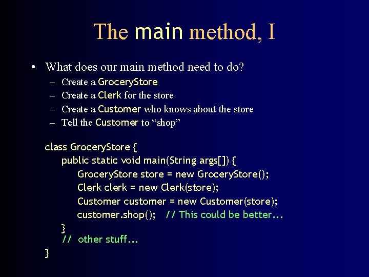 The main method, I • What does our main method need to do? –