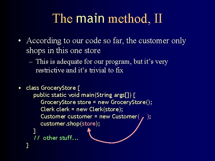 The main method, II • According to our code so far, the customer only
