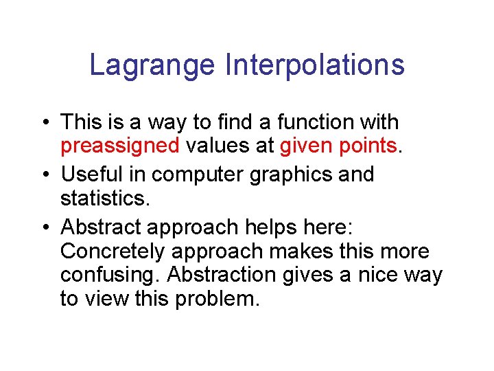 Lagrange Interpolations • This is a way to find a function with preassigned values