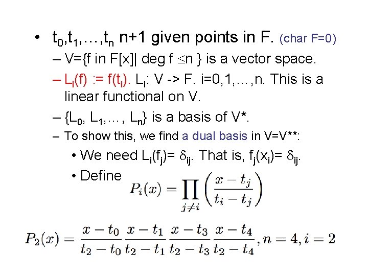  • t 0, t 1, …, tn n+1 given points in F. (char