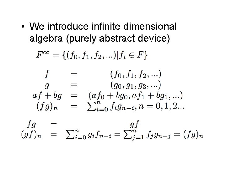 • We introduce infinite dimensional algebra (purely abstract device) 
