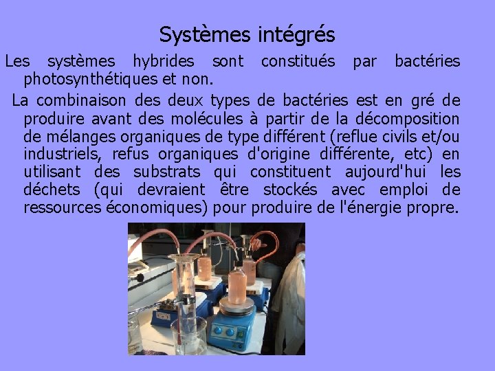 Systèmes intégrés Les systèmes hybrides sont constitués par bactéries photosynthétiques et non. La combinaison