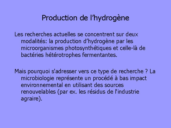Production de l’hydrogène Les recherches actuelles se concentrent sur deux modalités: la production d’hydrogène