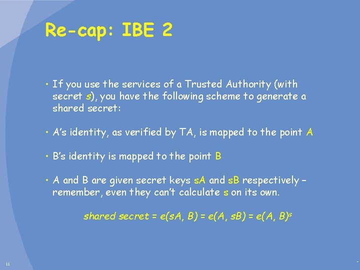 Re-cap: IBE 2 • If you use the services of a Trusted Authority (with