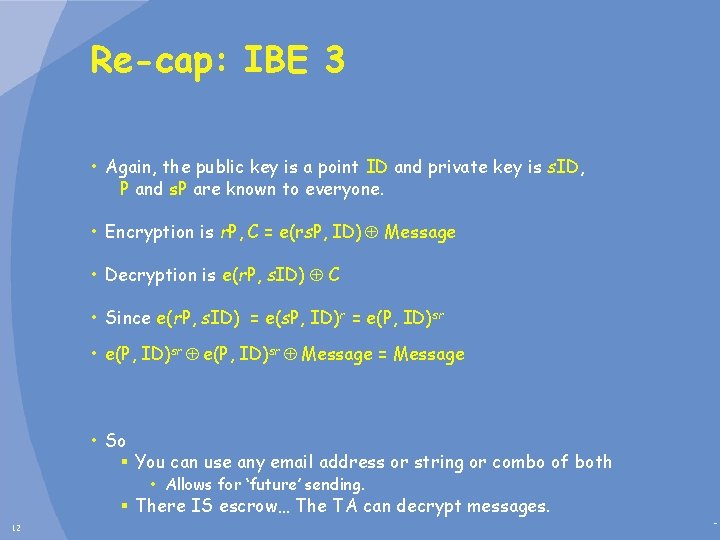 Re-cap: IBE 3 • Again, the public key is a point ID and private