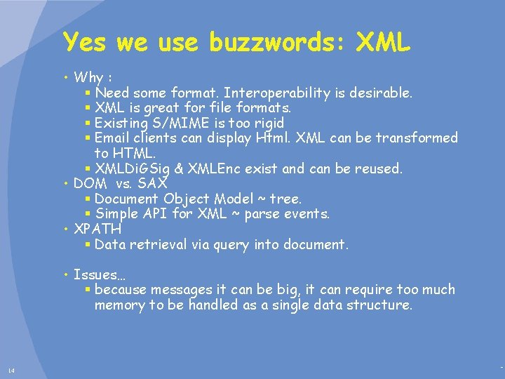 Yes we use buzzwords: XML • Why : § Need some format. Interoperability is