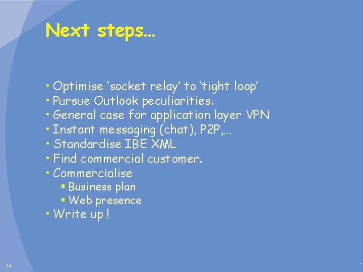 Next steps… • Optimise ‘socket relay’ to ‘tight loop’ • Pursue Outlook peculiarities. •
